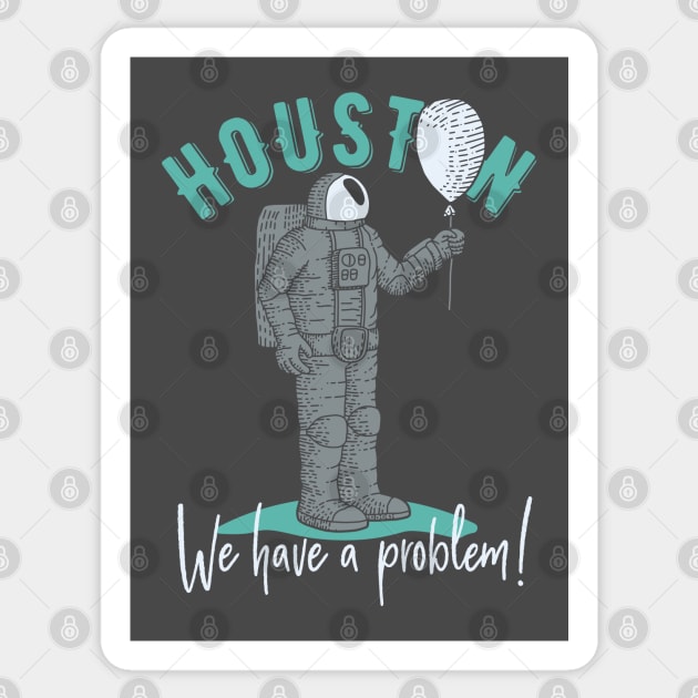 Houston, We have a Problem! Astronaut Design Sticker by Jarecrow 